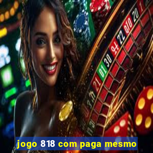 jogo 818 com paga mesmo